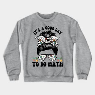 It's A Good Day To Teach Math Messy Bun Crewneck Sweatshirt